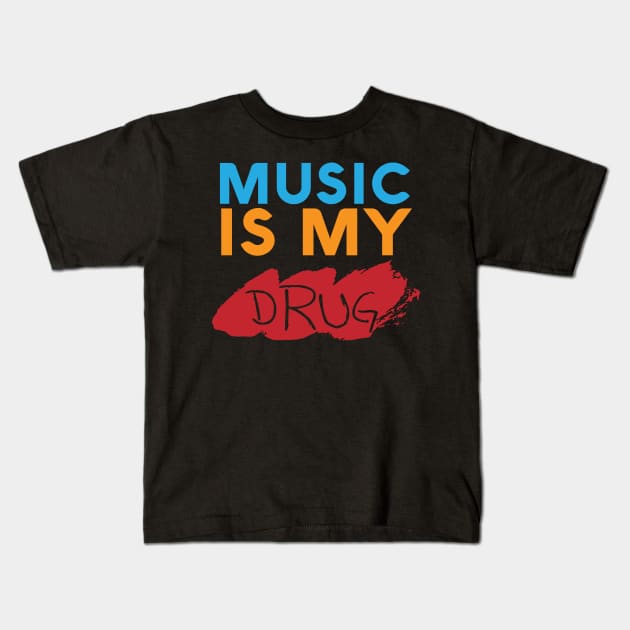 MUSIC IS MY DRUG Kids T-Shirt by STUDIOVO